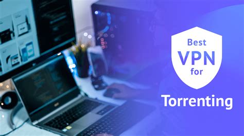 The Best VPN for Torrenting in 2024: P2P, Speed & Security