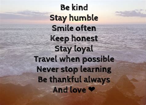 Quote 272: Be kind Stay humble Smile often Keep honest Stay loyal ...