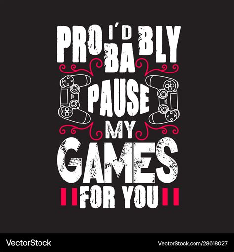 Gamer quotes and slogan good for tee i d probably Vector Image