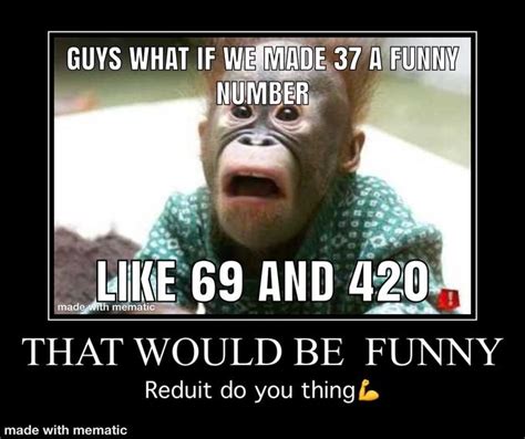 patiton to make funny numer like 69 and 420!!1!1! | /r/okbuddyretard ...