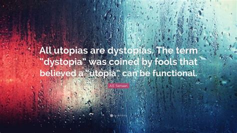 A.E. Samaan Quote: “All utopias are dystopias. The term “dystopia” was ...