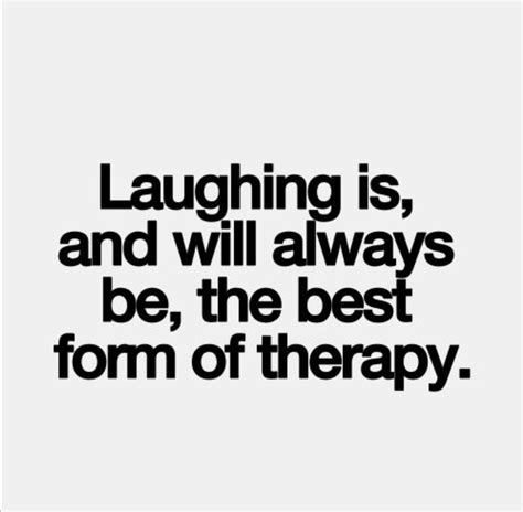 Laughing is the Best Form of Therapy