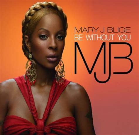 "Be Without You" by Mary J. Blige - Song Meanings and Facts