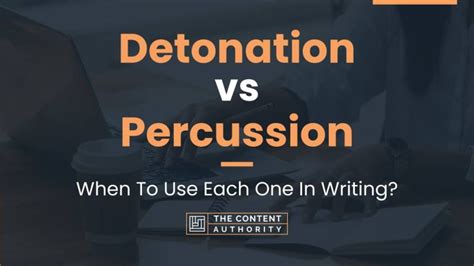 Detonation vs Percussion: When To Use Each One In Writing?