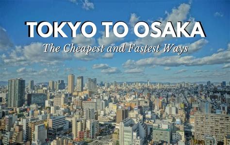 Tokyo to Osaka: The Fastest and Cheapest Ways – The Tokyo Tourist