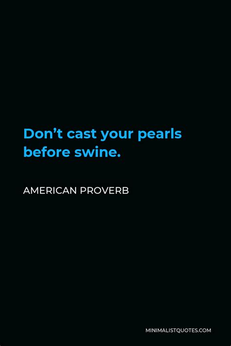 American Proverb - Don’t cast your pearls before swine.| Minimalist Quotes