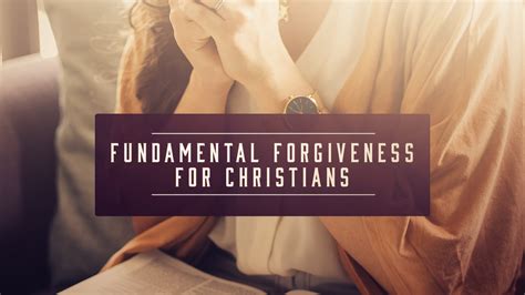 Fundamental Forgiveness for Christians – Fayetteville Church of Christ