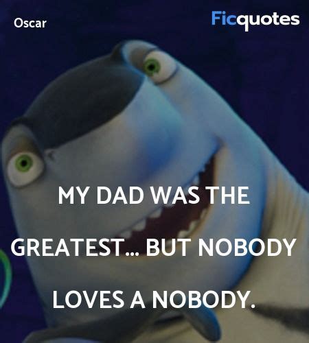 My dad was the greatest... but nobody loves a nobody. | Shark tale ...