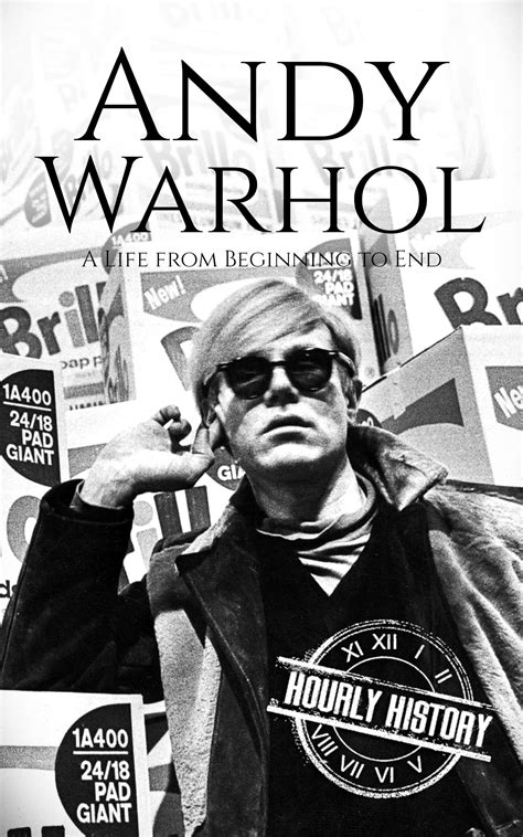 Andy Warhol: A Life from Beginning to End by Hourly History | Goodreads