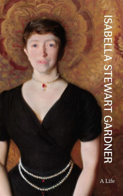 Before the Notorious Art Heist Eclipsed Her, Isabella Stewart Gardner ...