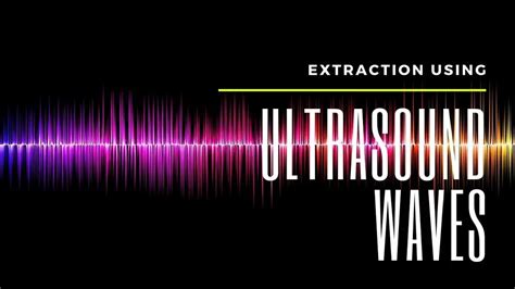 Ultrasound Assisted Extraction - Principle, Working, Uses With Diagrams