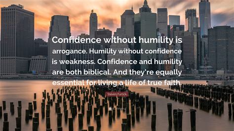 Steven Furtick Quote: “Confidence without humility is arrogance ...