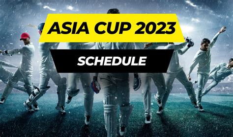 Exciting Cricket Asia Cup 2023 Schedule: Don't Miss A Moment Of The Action!