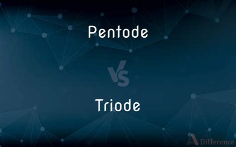 Pentode vs. Triode — What’s the Difference?