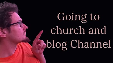 Going to church and blog channel? - YouTube