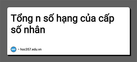 Hình minh họa Tổng n số hạng của cấp số nhân