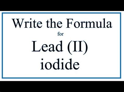 How to Write the Formula for Lead (II) iodide - YouTube