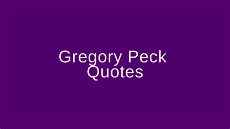 Gregory Peck Quotes – Pretty Phrases