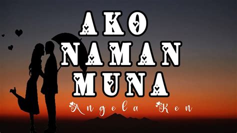 Ako Naman Muna with Lyrics -Angela Ken - YouTube