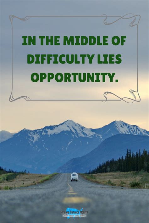 In the middle of difficulty lies opportunity. | Long distance movers ...