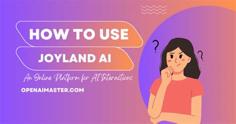 How to Use Joyland AI: An Online Platform for AI Interactions