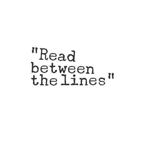 “read between the lines” quotes | Lines quotes, Reading between the ...