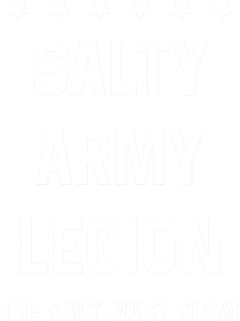 SALTY ARMY IS LEGION The Salt Must Flow - Inspire Uplift