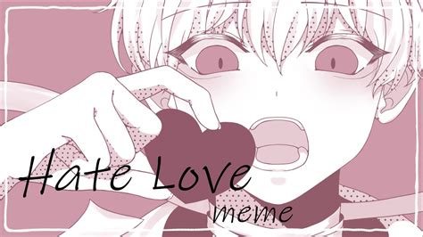 Hate Love meme - YouTube