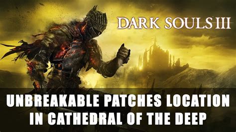 Dark Souls 3: Unbreakable Patches Location in Cathedral of the Deep ...