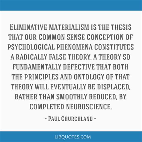 Eliminative materialism is the thesis that our common sense ...