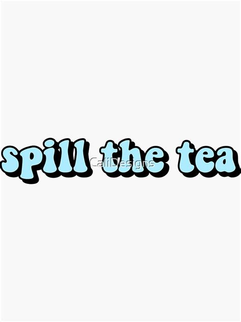 "SPILL THE TEA MEME STICKER" Sticker by CaliDesigns | Redbubble