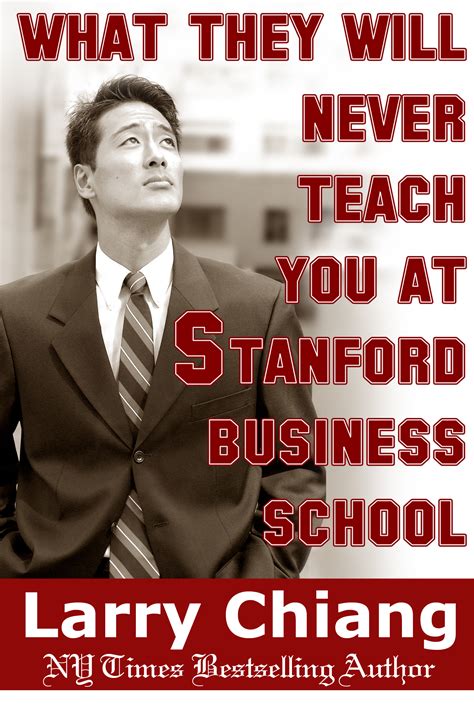 "What They Don't Teach You at Stanford Business School" by Larry Chiang