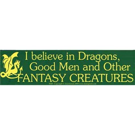 I Believe In Dragons, Good Men And Other Fantasy Creatures Bumper ...