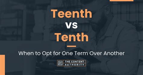 Teenth vs Tenth: When to Opt for One Term Over Another