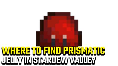 Stardew Valley Prismatic Jelly Location | How to find the Prismatic ...