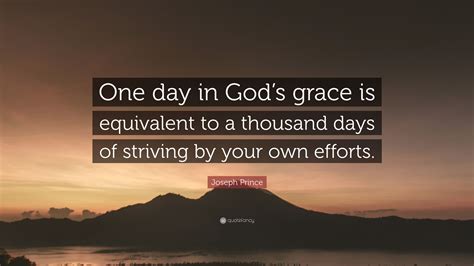 Joseph Prince Quote: “One day in God’s grace is equivalent to a ...