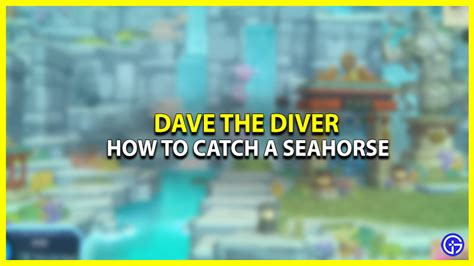 How To Catch & Use A Seahorse In Dave The Diver - Gamer Tweak