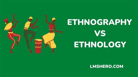 Ethnography vs Ethnology: Differences and Similarities - LMS Hero