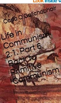 Life in Communism 2.1. Part 6. Back to Primitive Communism ...