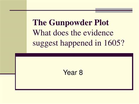 PPT - The Gunpowder Plot What does the evidence suggest happened in ...