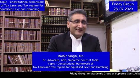 Balbir Singh Mr.,Sr.Adv.ASG,Topic:Legal framework of Tax Laws & Regime ...