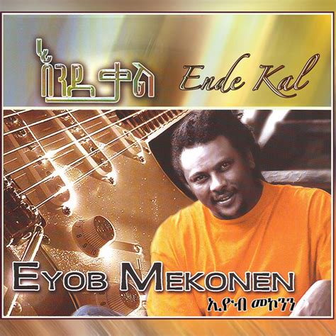 Ende Kal - Album by Eyob Mekonen | Spotify