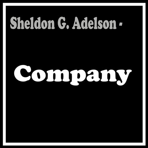 Leaders in Hospitality: Sheldon G. Adelson, Las Vegas Sands Corp- COMPANY