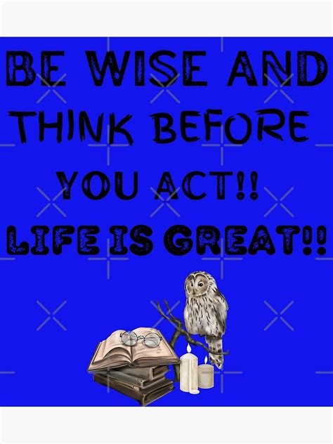 "Be wise and think before you act" Poster for Sale by RonelM | Redbubble