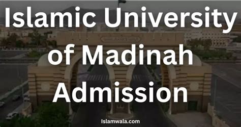 Islamic University Of Madinah Admission 2023/2024 : Full Guide