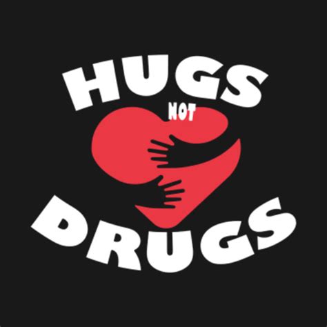 Hugs Not Drugs - Hug - T-Shirt | TeePublic