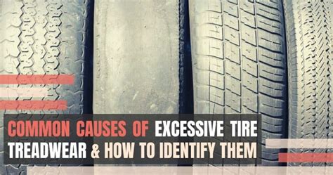 Causes of Excessive Tire Tread Wear and How to Identify Them