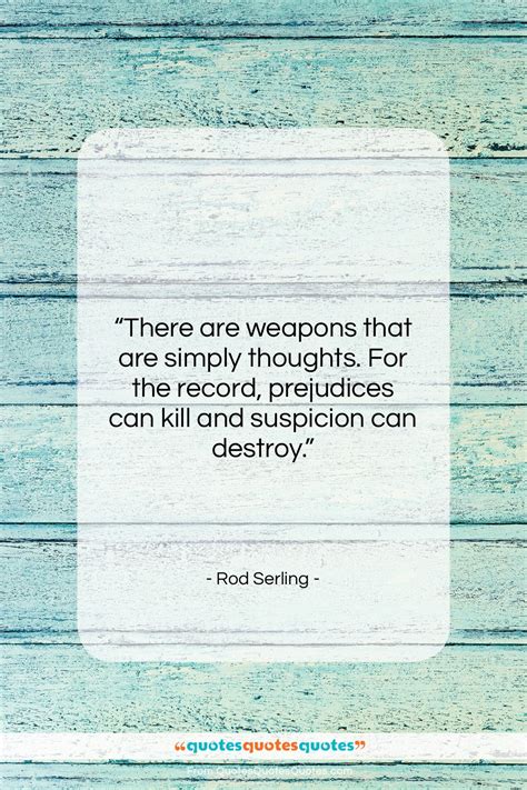 Get the whole Rod Serling quote: "There are weapons that are simply ...