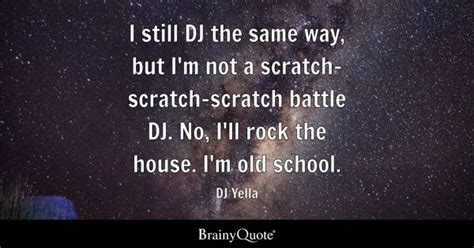 DJ Yella - I still DJ the same way, but I'm not a...