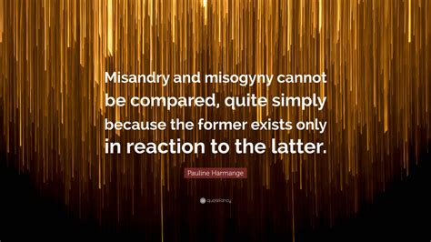 Pauline Harmange Quote: “Misandry and misogyny cannot be compared ...